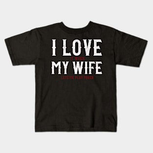 I Love It When My Wife Let's Me Play Poker Gift Kids T-Shirt